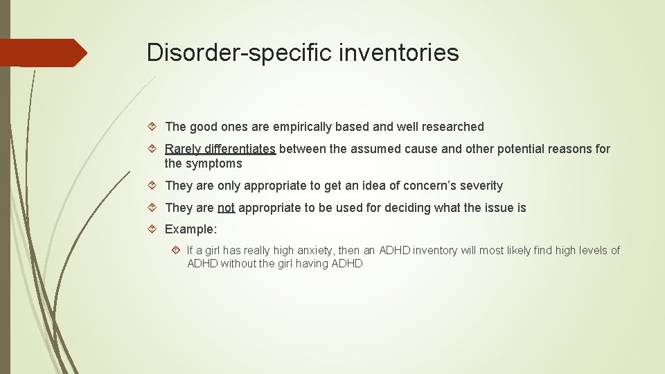 Disorder-specific inventories The good ones are empirically based and well researched Rarely differentiates between