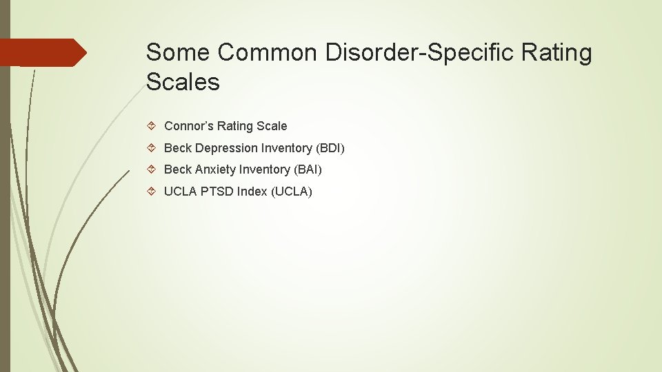 Some Common Disorder-Specific Rating Scales Connor’s Rating Scale Beck Depression Inventory (BDI) Beck Anxiety