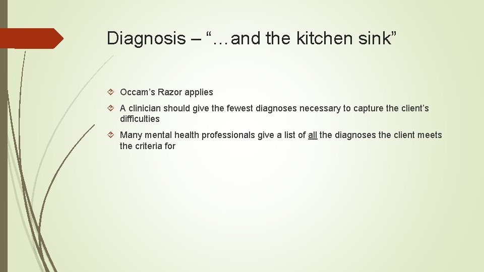 Diagnosis – “…and the kitchen sink” Occam’s Razor applies A clinician should give the