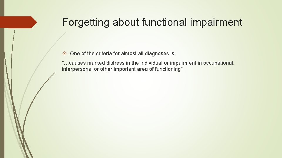 Forgetting about functional impairment One of the criteria for almost all diagnoses is: “…causes