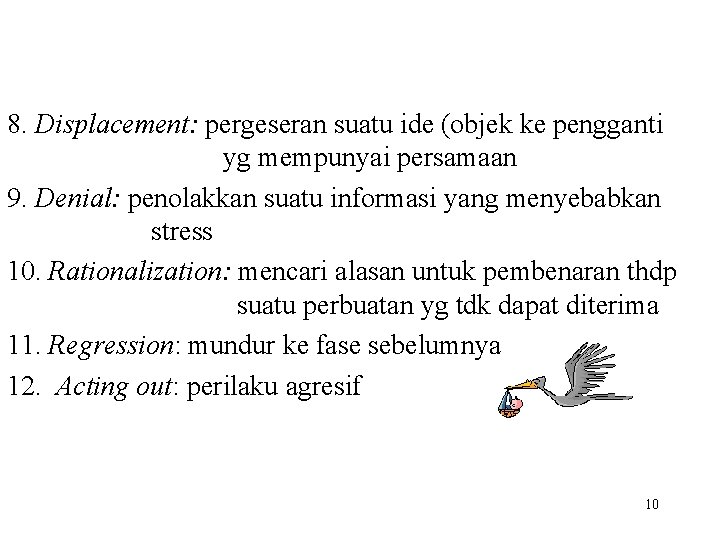 8. Displacement: pergeseran suatu ide (objek ke pengganti yg mempunyai persamaan 9. Denial: penolakkan
