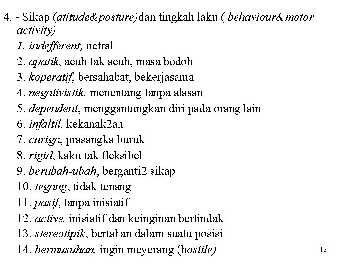 4. - Sikap (atitude&posture)dan tingkah laku ( behaviour&motor activity) 1. indefferent, netral 2. apatik,