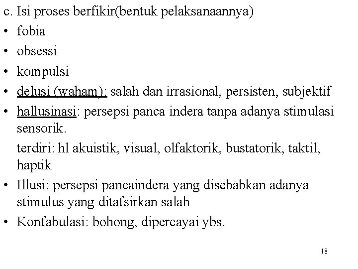 c. Isi proses berfikir(bentuk pelaksanaannya) • fobia • obsessi • kompulsi • delusi (waham):