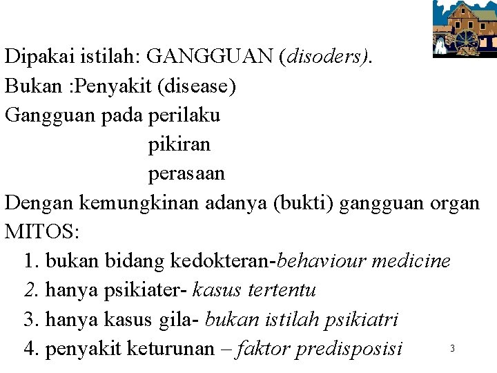 Dipakai istilah: GANGGUAN (disoders). Bukan : Penyakit (disease) Gangguan pada perilaku pikiran perasaan Dengan