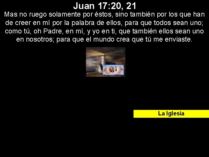 Juan 17: 20, 21 Mas no ruego solamente por éstos, sino también por los