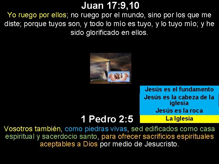 Juan 17: 9, 10 Yo ruego por ellos; no ruego por el mundo, sino