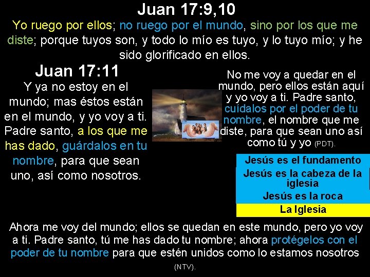 Juan 17: 9, 10 Yo ruego por ellos; no ruego por el mundo, sino