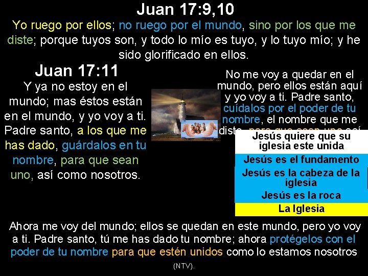 Juan 17: 9, 10 Yo ruego por ellos; no ruego por el mundo, sino