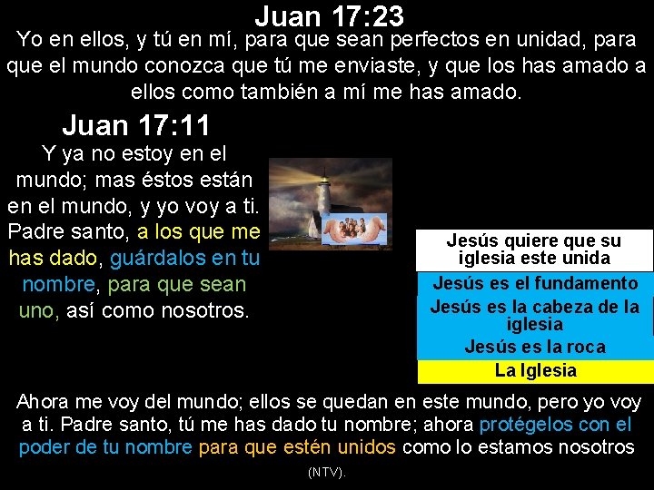 Juan 17: 23 Yo en ellos, y tú en mí, para que sean perfectos