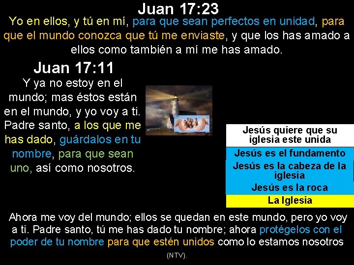 Juan 17: 23 Yo en ellos, y tú en mí, para que sean perfectos