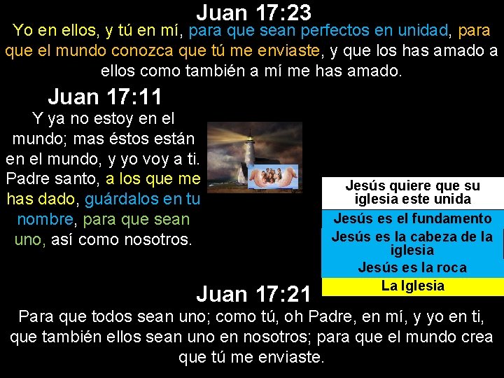 Juan 17: 23 Yo en ellos, y tú en mí, para que sean perfectos