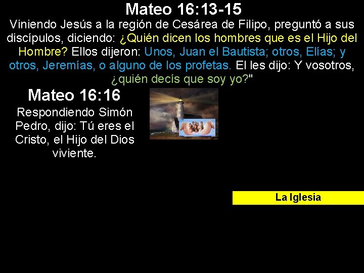 Mateo 16: 13 -15 Viniendo Jesús a la región de Cesárea de Filipo, preguntó