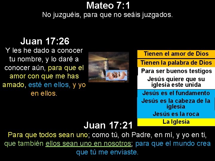 Mateo 7: 1 No juzguéis, para que no seáis juzgados. Juan 17: 26 Y