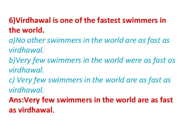 6)Virdhawal is one of the fastest swimmers in the world. a)No other swimmers in 6)Virdhawal is one of the fastest swimmers in the world. a)No other swimmers in