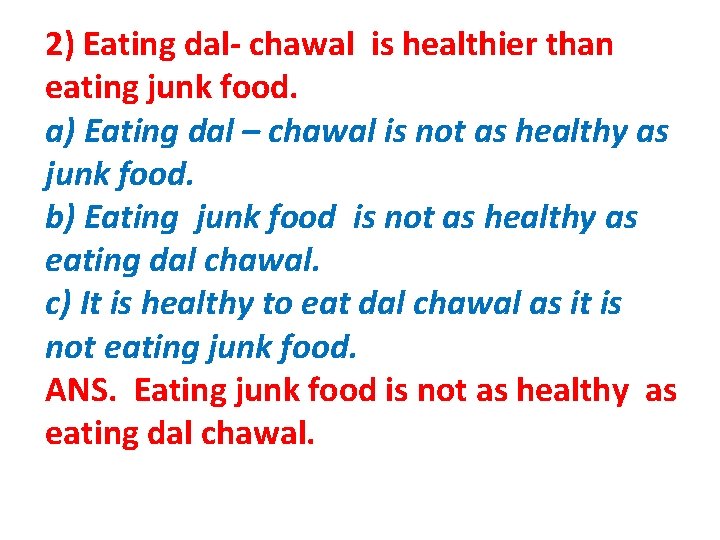 2) Eating dal- chawal is healthier than eating junk food. a) Eating dal – 2) Eating dal- chawal is healthier than eating junk food. a) Eating dal –
