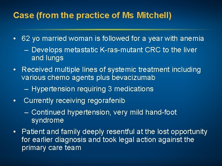 Case (from the practice of Ms Mitchell) • 62 yo married woman is followed