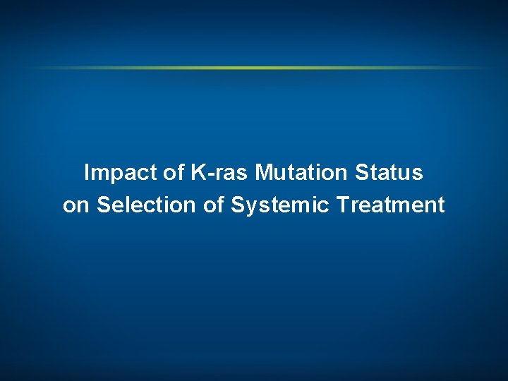 Impact of K-ras Mutation Status on Selection of Systemic Treatment 