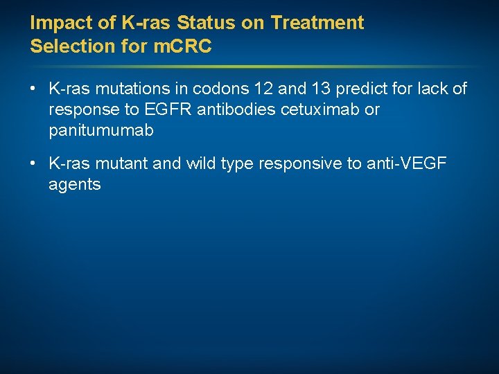 Impact of K-ras Status on Treatment Selection for m. CRC • K-ras mutations in