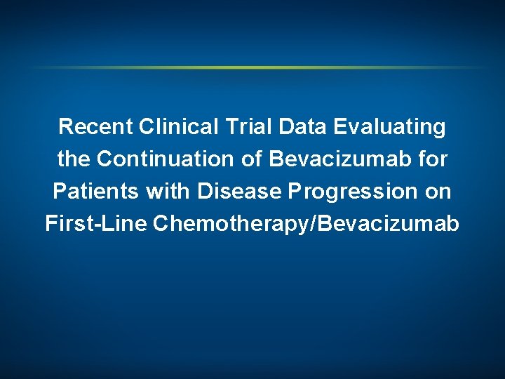 Recent Clinical Trial Data Evaluating the Continuation of Bevacizumab for Patients with Disease Progression