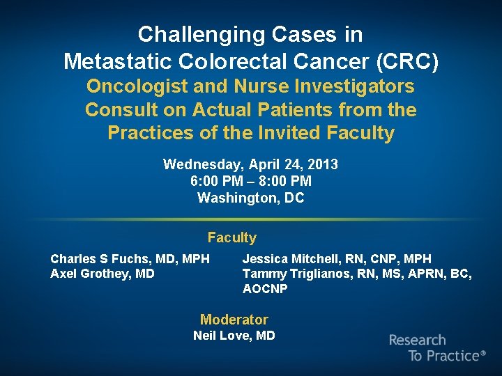Challenging Cases in Metastatic Colorectal Cancer (CRC) Oncologist and Nurse Investigators Consult on Actual