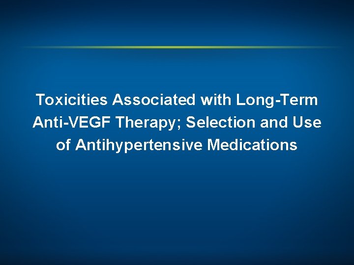 Toxicities Associated with Long-Term Anti-VEGF Therapy; Selection and Use of Antihypertensive Medications 