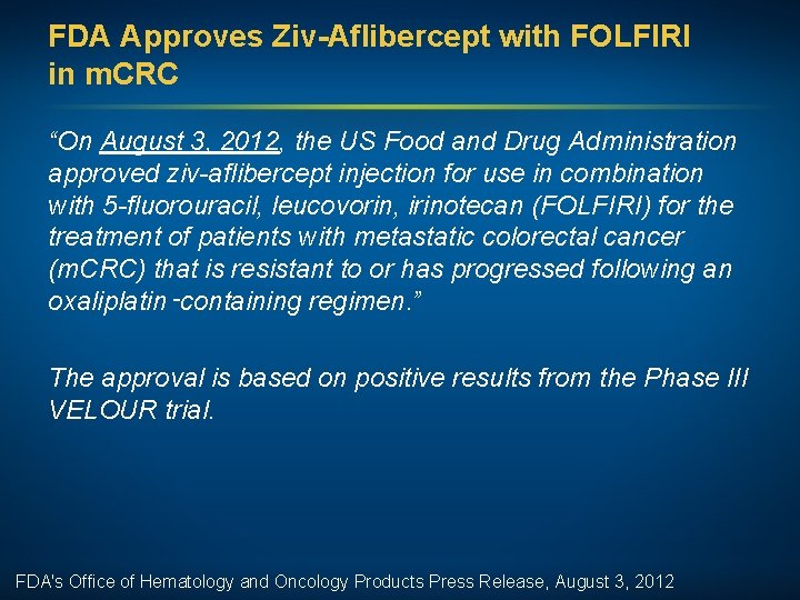 FDA Approves Ziv-Aflibercept with FOLFIRI in m. CRC “On August 3, 2012, the US