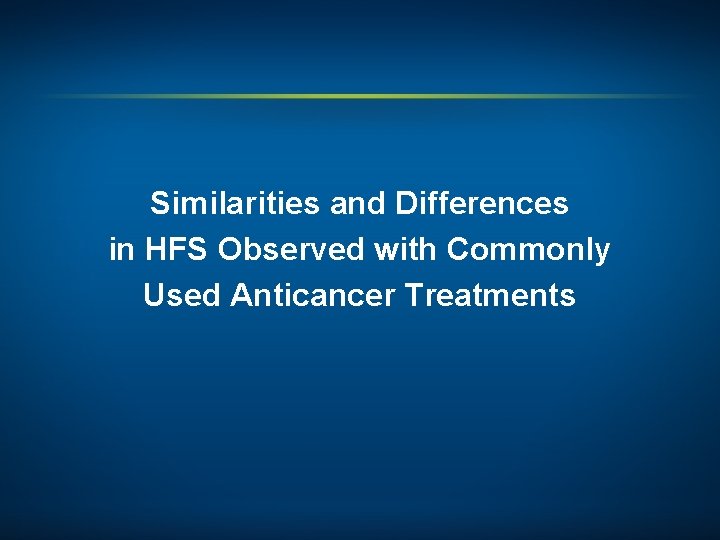 Similarities and Differences in HFS Observed with Commonly Used Anticancer Treatments 