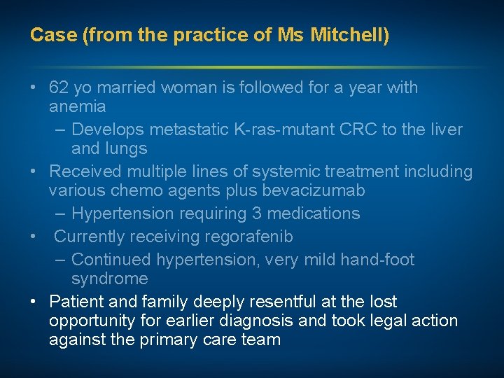 Case (from the practice of Ms Mitchell) • 62 yo married woman is followed