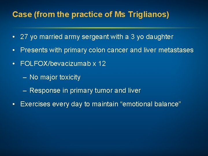 Case (from the practice of Ms Triglianos) • 27 yo married army sergeant with