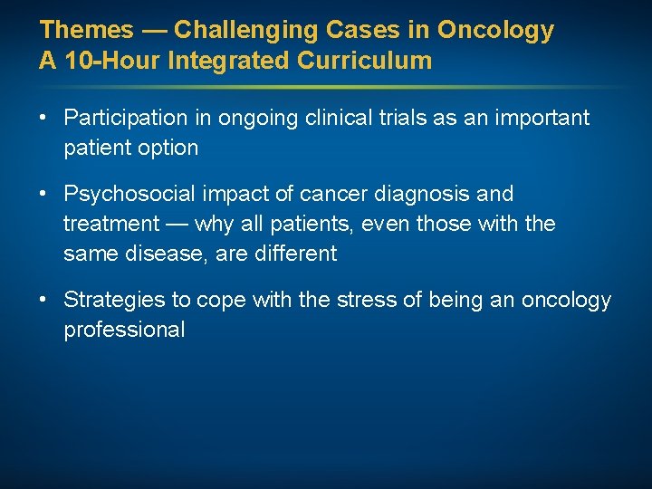 Themes — Challenging Cases in Oncology A 10 -Hour Integrated Curriculum • Participation in