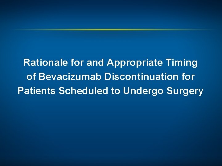 Rationale for and Appropriate Timing of Bevacizumab Discontinuation for Patients Scheduled to Undergo Surgery