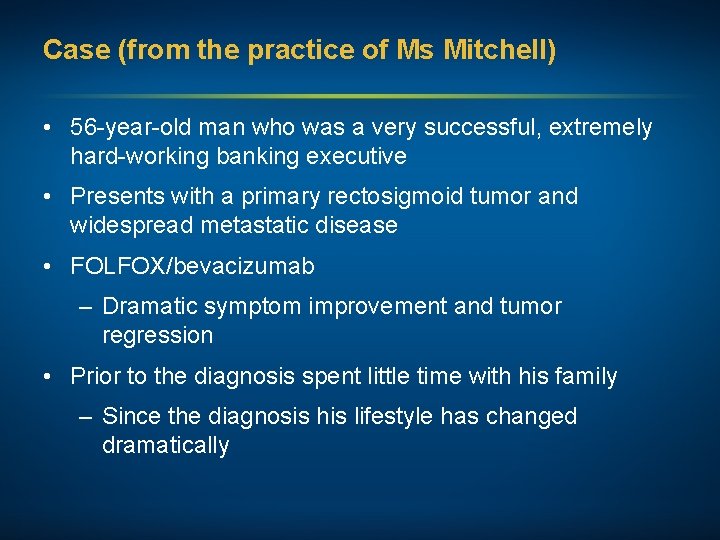 Case (from the practice of Ms Mitchell) • 56 -year-old man who was a