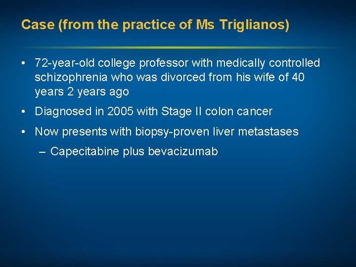 Case (from the practice of Ms Triglianos) • 72 -year-old college professor with medically