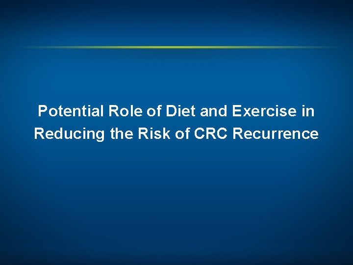 Potential Role of Diet and Exercise in Reducing the Risk of CRC Recurrence 
