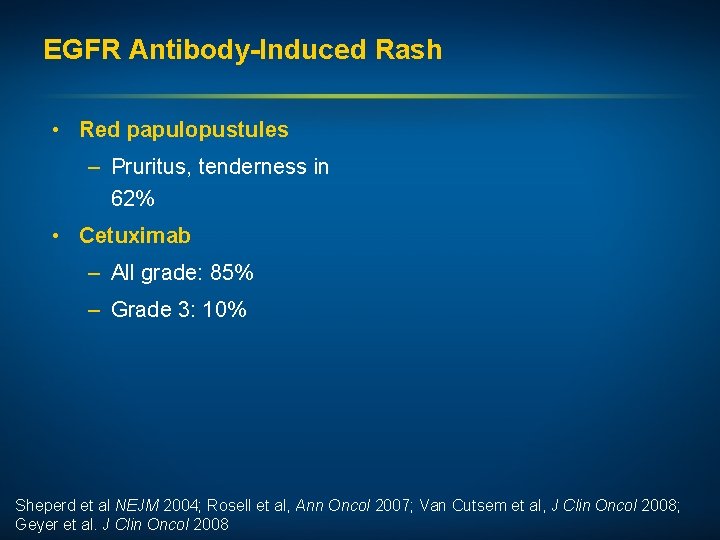 EGFR Antibody-Induced Rash • Red papulopustules – Pruritus, tenderness in 62% • Cetuximab –