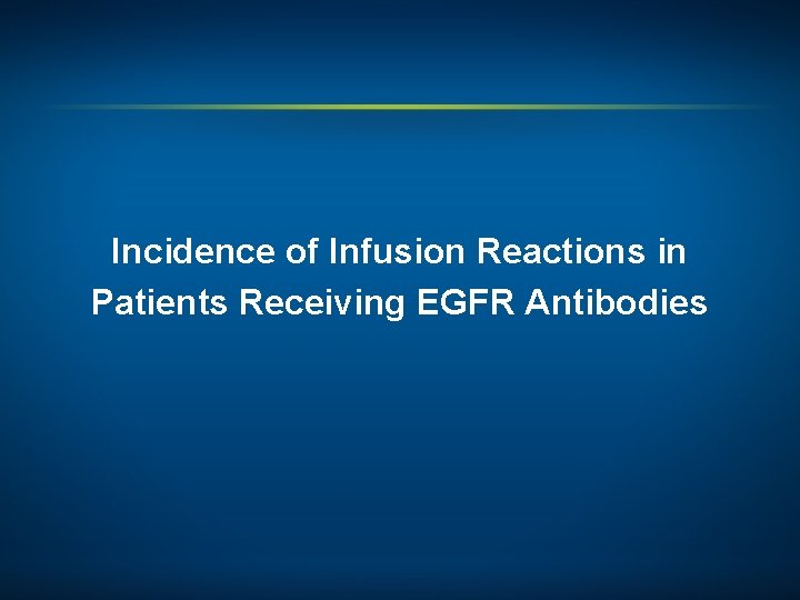 Incidence of Infusion Reactions in Patients Receiving EGFR Antibodies 