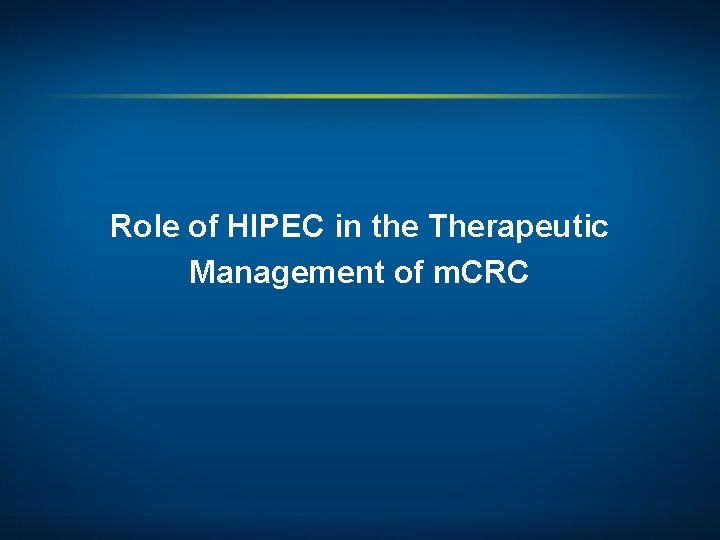 Role of HIPEC in the Therapeutic Management of m. CRC 
