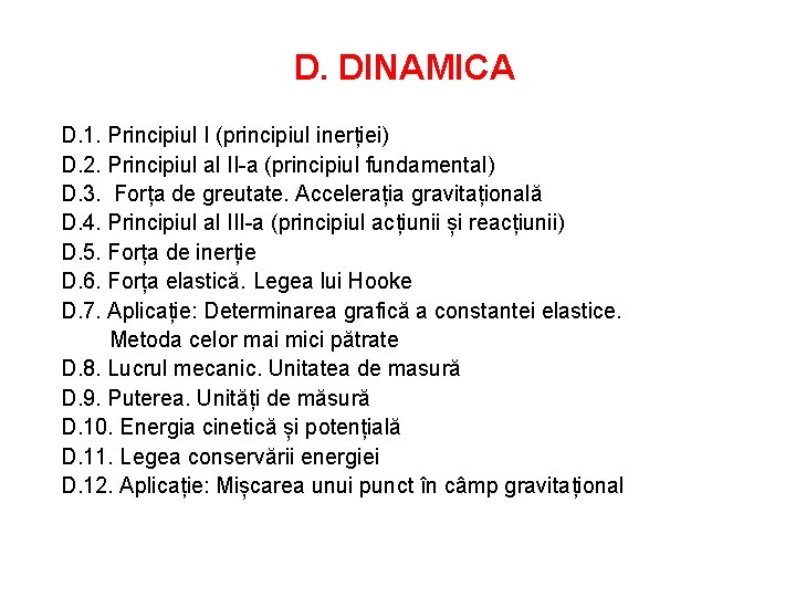 D. DINAMICA D. 1. Principiul I (principiul inerției) D. 2. Principiul al II-a (principiul