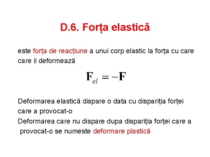 D. 6. Forța elastică este forța de reacțiune a unui corp elastic la forța