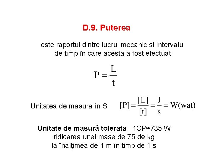 D. 9. Puterea este raportul dintre lucrul mecanic și intervalul de timp în care