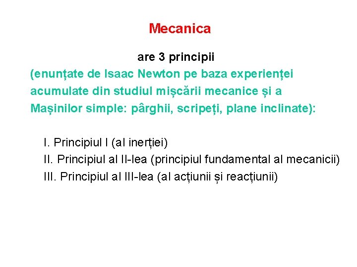 Mecanica are 3 principii (enunțate de Isaac Newton pe baza experienței acumulate din studiul