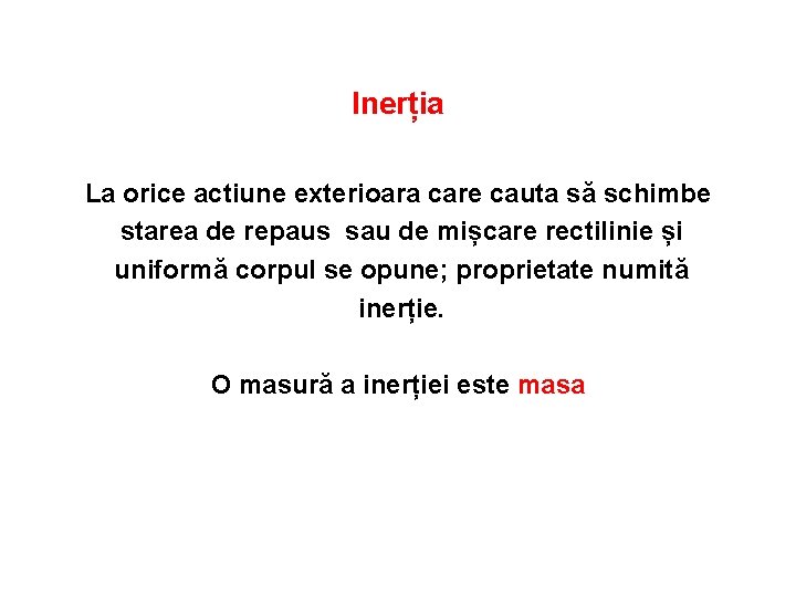 Inerția La orice actiune exterioara care cauta să schimbe starea de repaus sau de