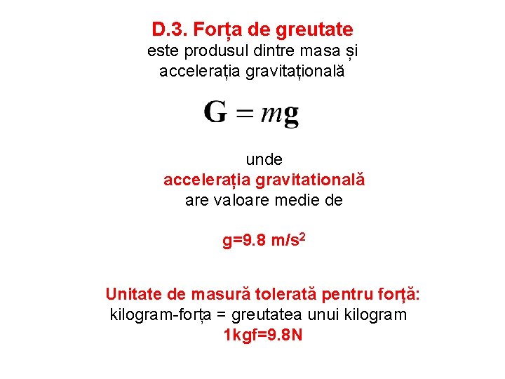 D. 3. Forța de greutate este produsul dintre masa și accelerația gravitațională unde accelerația