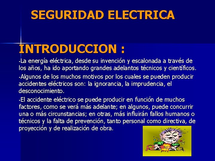 SEGURIDAD ELECTRICA INTRODUCCION : • La energía eléctrica, desde su invención y escalonada a