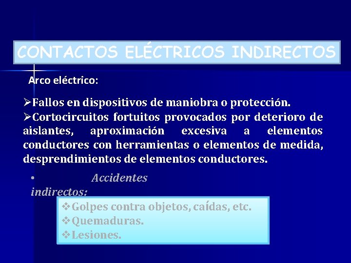 CONTACTOS ELÉCTRICOS INDIRECTOS Arco eléctrico: ØFallos en dispositivos de maniobra o protección. ØCortocircuitos fortuitos