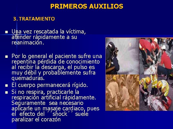  PRIMEROS AUXILIOS 3. TRATAMIENTO n Una vez rescatada la víctima, atender rápidamente a