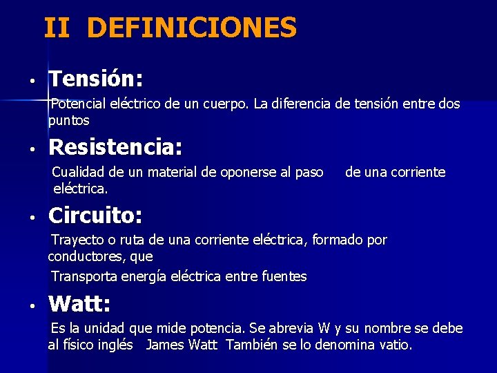 II DEFINICIONES • Tensión: Potencial eléctrico de un cuerpo. La diferencia de tensión entre