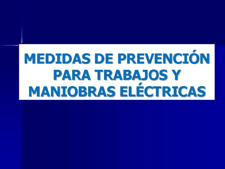 MEDIDAS DE PREVENCIÓN PARA TRABAJOS Y MANIOBRAS ELÉCTRICAS MEDIDAS DE PREVENCIÓN PARA TRABAJOS Y MANIOBRAS ELÉCTRICAS
