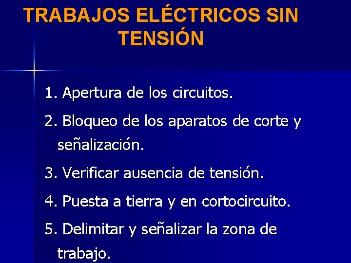 TRABAJOS ELÉCTRICOS SIN TENSIÓN 1. Apertura de los circuitos. 2. Bloqueo de los aparatos