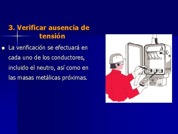 3. Verificar ausencia de tensión n La verificación se efectuará en cada uno de